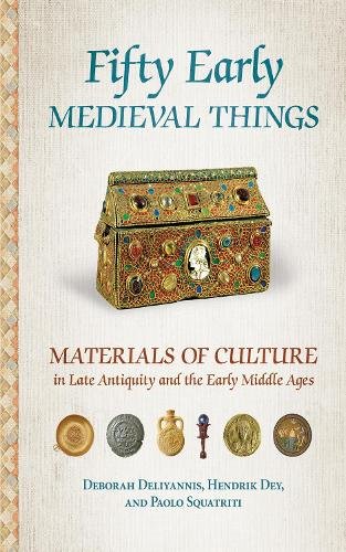 Fifty Early Medieval Things – Materials of Culture in Late Antiquity and the Ea…