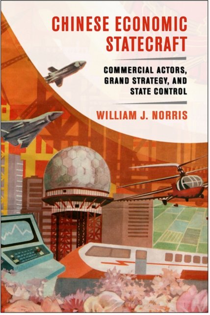 Chinese Economic Statecraft – Commercial Actors, Grand Strategy, and State Cont…