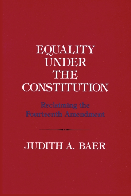 Equality under the Constitution – Reclaiming the Fourteenth Amendment Baer