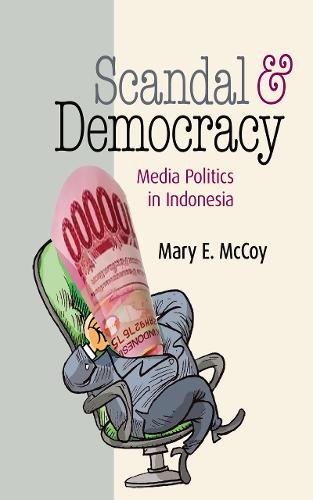 Scandal and Democracy – Media Politics in Indonesia Mccoy Hardback 9781501731037