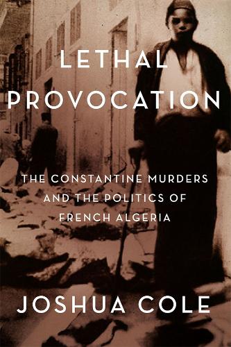 Lethal Provocation – The Constantine Murders and the Politics of French Algeria