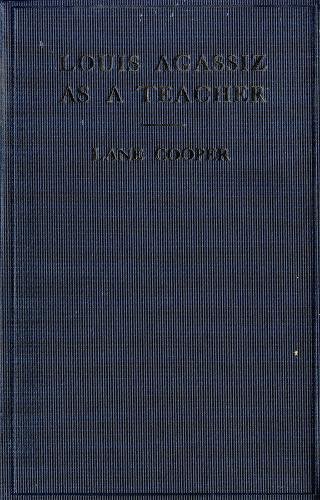Louis Agassiz as a Teacher – Illustrative Extracts on His Method of Instruction