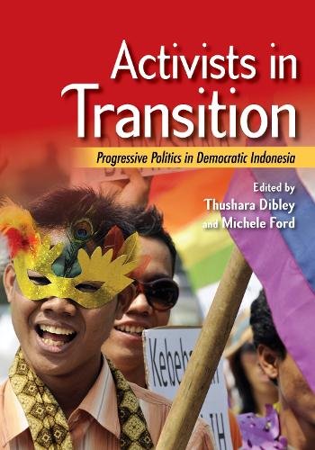 Activists in Transition – Progressive Politics in Democratic Indonesia Dibley