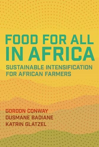 Food for All in Africa – Sustainable Intensification for African Farmers Conway