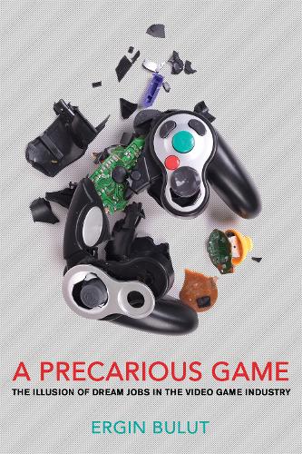A Precarious Game – The Illusion of Dream Jobs in the Video Game Industry Bulut