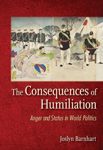 The Consequences of Humiliation – Anger and Status in World Politics Trager