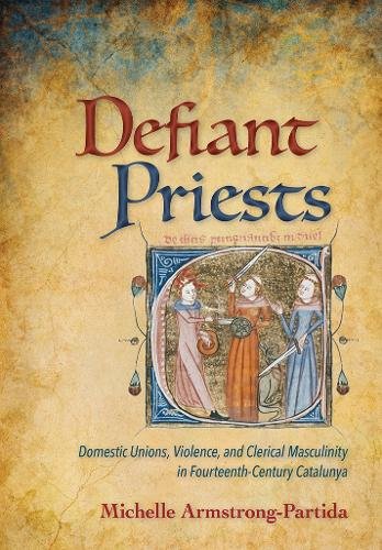 Defiant Priests – Domestic Unions, Violence, and Clerical Masculinity in Fourte…