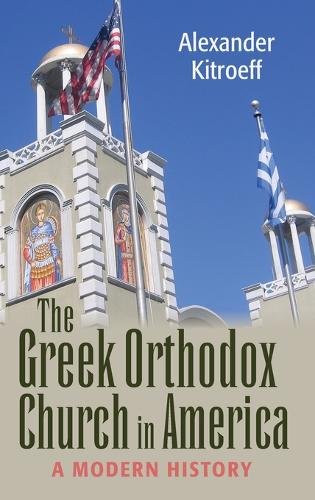 The Greek Orthodox Church in America – A Modern History Kitroeff Hardback