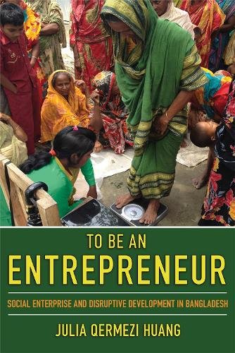 To Be an Entrepreneur – Social Enterprise and Disruptive Development in Banglad…
