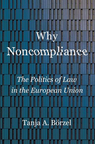 Why Noncompliance – The Politics of Law in the European Union Börzel Paperback