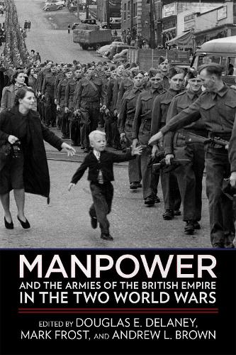 Manpower and the Armies of the British Empire in the Two World Wars Delaney