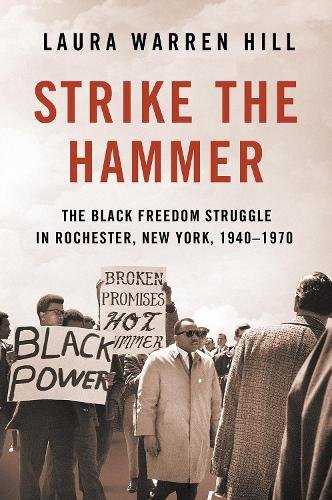 Strike the Hammer – The Black Freedom Struggle in Rochester, New York, 1940–197…