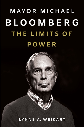 Mayor Michael Bloomberg – The Limits of Power Weikart Hardback John Wiley & Sons