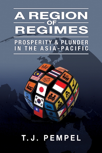 A Region of Regimes – Prosperity and Plunder in the Asia–Pacific Pempel Hardback