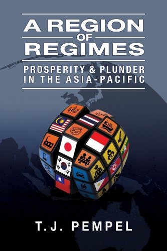 A Region of Regimes – Prosperity and Plunder in the Asia–Pacific Pempel