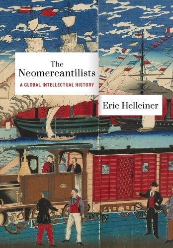 The Neomercantilists – A Global Intellectual History Helleiner Hardback
