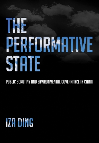 The Performative State – Public Scrutiny and Environmental Governance in China
