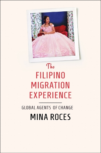 The Filipino Migration Experience – Global Agents of Change Roces Hardback