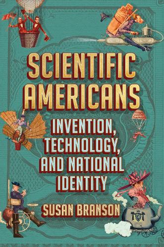 Scientific Americans – Invention, Technology, and National Identity Branson
