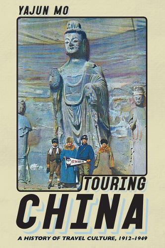 Touring China – A History of Travel Culture, 1912–1949 Mo Zuelow Paperback