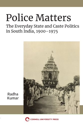 Police Matters – The Everyday State and Caste Politics in South India, 1900–197…