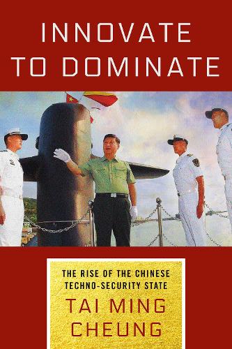 Innovate to Dominate – The Rise of the Chinese Techno–Security State Cheung
