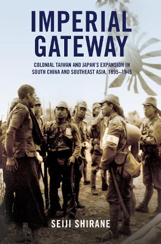 Imperial Gateway – Colonial Taiwan and Japan`s Expansion in South China and Sou…