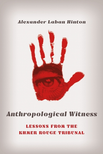 Anthropological Witness – Lessons from the Khmer Rouge Tribunal Hinton Paperback