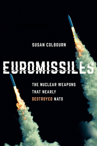 Euromissiles – The Nuclear Weapons That Nearly Destroyed NATO Colbourn Hardback