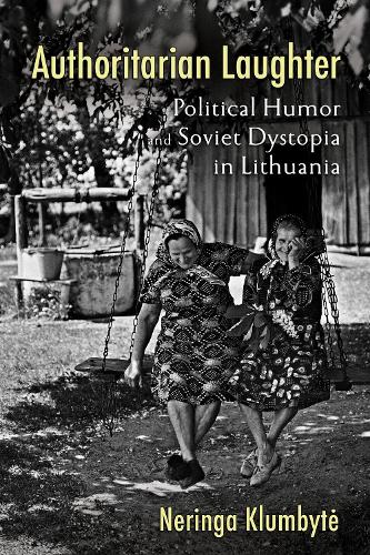 Authoritarian Laughter – Political Humor and Soviet Dystopia in Lithuania