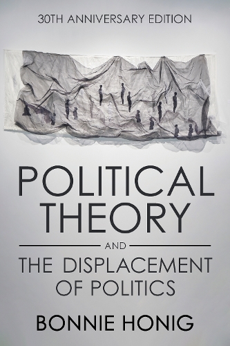 Political Theory and the Displacement of Politics Honig Hardback 9781501768439