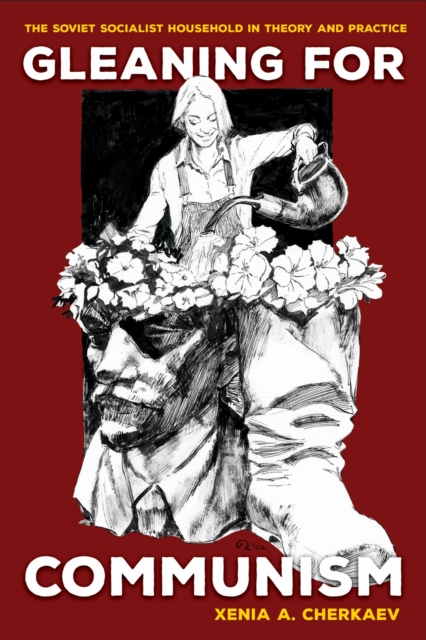 Gleaning for Communism – The Soviet Socialist Household in Theory and Practice