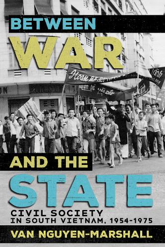 Between War and the State – Civil Society in South Vietnam, 1954–1975 Hardback