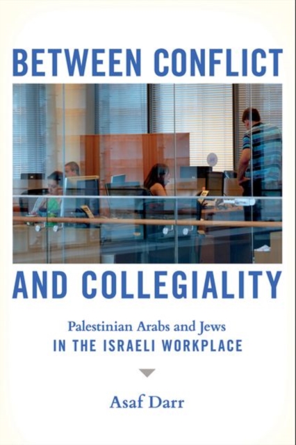 Between Conflict and Collegiality – Palestinian Arabs and Jews in the Israeli W…