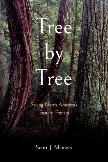 Tree by Tree – Saving North America′s Eastern Forests Meiners Paperback