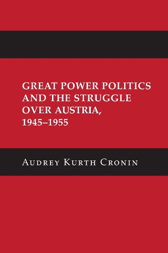 Great Power Politics and the Struggle over Austria, 1945–1955 Cronin Paperback