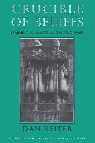 Crucible of Beliefs – Learning, Alliances, and World Wars Reiter Paperback