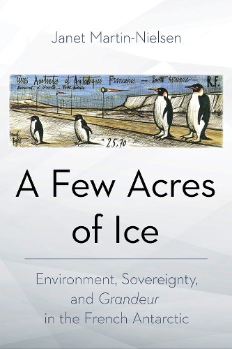 A Few Acres of Ice – Environment, Sovereignty, and  ""Grandeur"" in the French An…