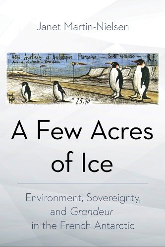 A Few Acres of Ice – Environment, Sovereignty, and  ""Grandeur"" in the French An…