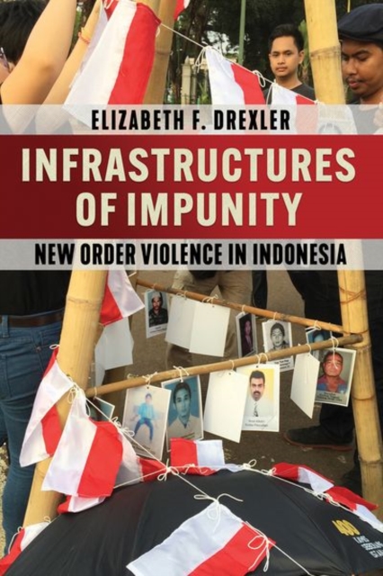 Infrastructures of Impunity – New Order Violence in Indonesia Drexler Hardback