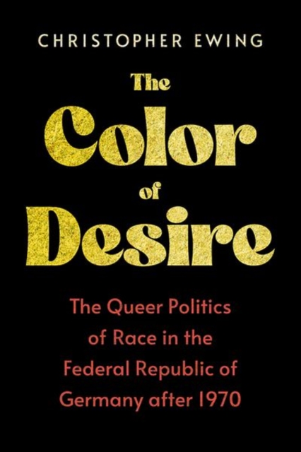 The Color of Desire – The Queer Politics of Race in the Federal Republic of Ger…