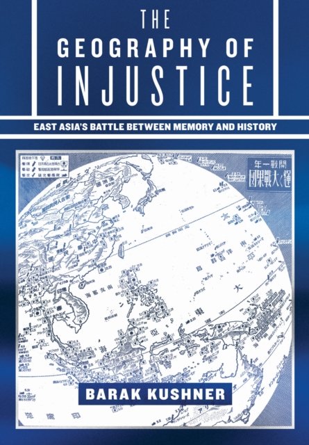 The Geography of Injustice – East Asia`s Battle between Memory and History
