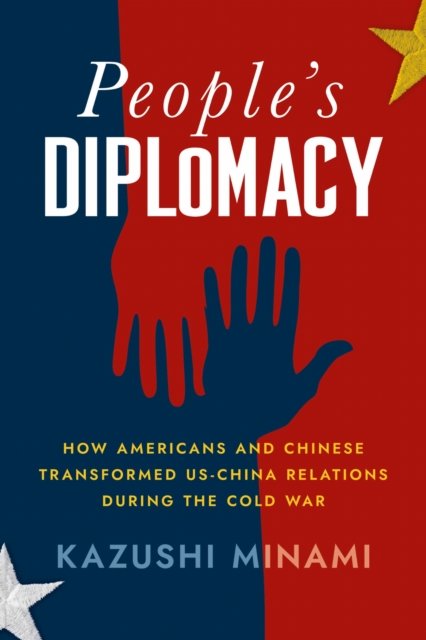 People`s Diplomacy – How Americans and Chinese Transformed US–China Relations d…