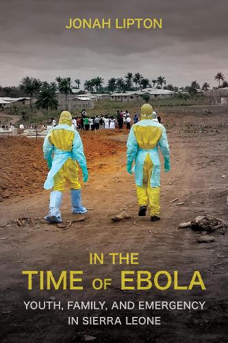 In the Time of Ebola – Youth, Family, and Emergency in Sierra Leone Lipton