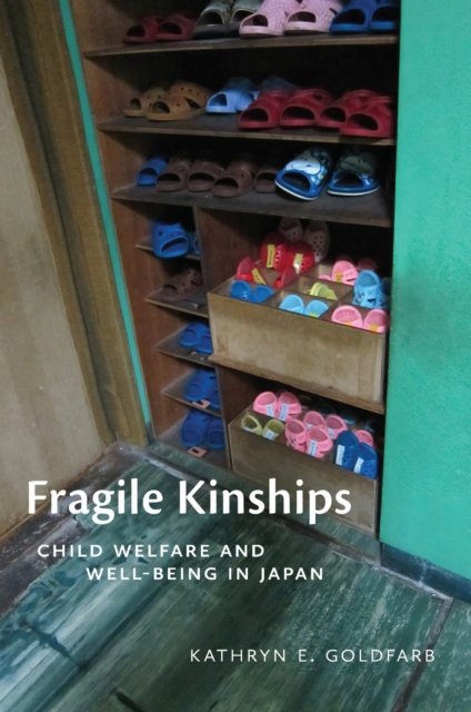 Fragile Kinships – Child Welfare and Well–Being in Japan Goldfarb Paperback