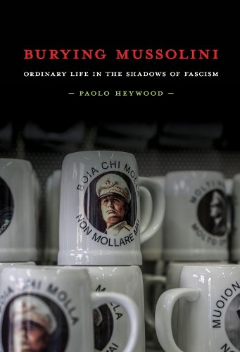 Burying Mussolini – Ordinary Life in the Shadows of Fascism Heywood Paperback