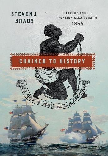 Chained to History – Slavery and US Foreign Relations to 1865 Brady Paperback