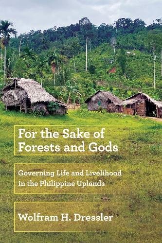 For the Sake of Forests and Gods – Governing Life and Livelihood in the Philipp…