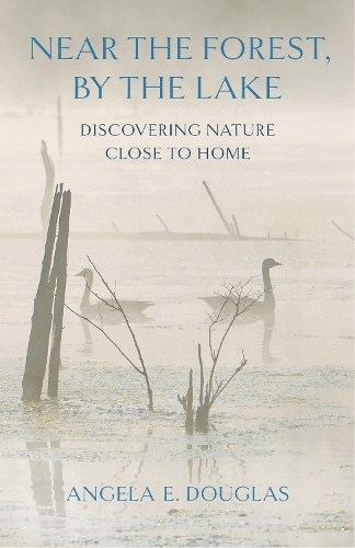Near the Forest, By the Lake – Discovering Nature Close to Home Douglas