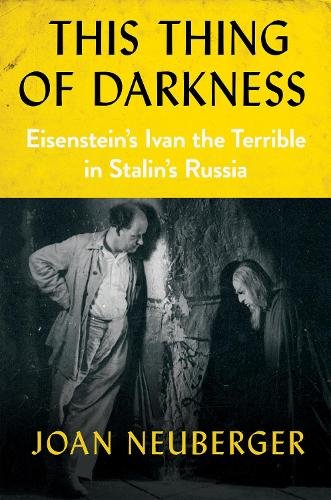 This Thing of Darkness – Eisenstein`s Ivan the Terrible in Stalin`s Russia